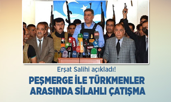 Erşat Salihi açıkladı "Peşmerge ile Türkmenler arasında silahlı çatışma"