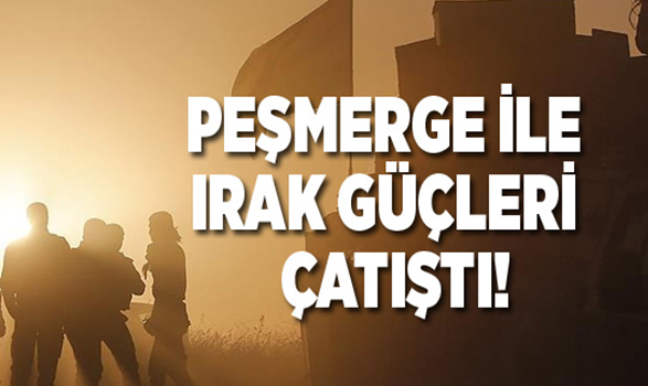 Peşmerge ile Irak güçleri çatıştı!