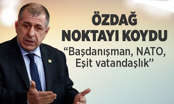 Özdağ “Başdanışman, NATO, Eşit vatandaşlık” konularına noktayı koydu