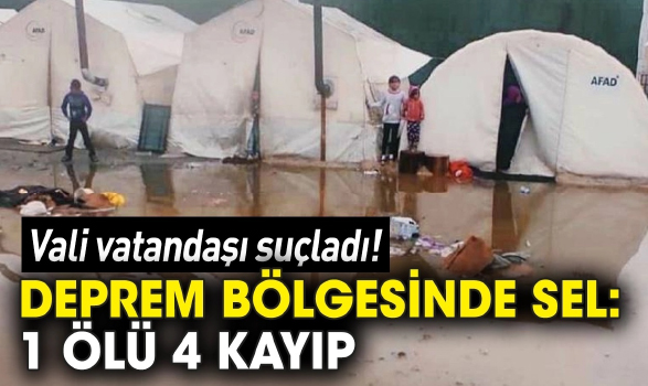 DEPREM BÖLGESİNDE SEL FELAKETİ